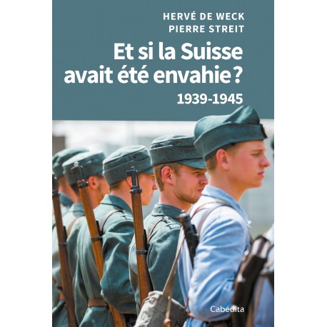 ET SI LA SUISSE AVAIT ETE ENVAHIE? 1939-1945