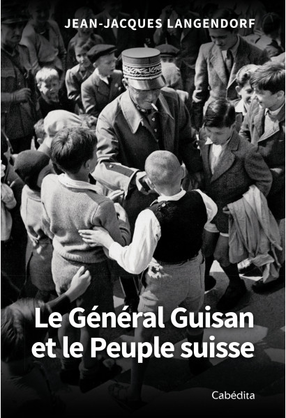 LE GENERAL GUISAN ET LE PEUPLE SUISSE