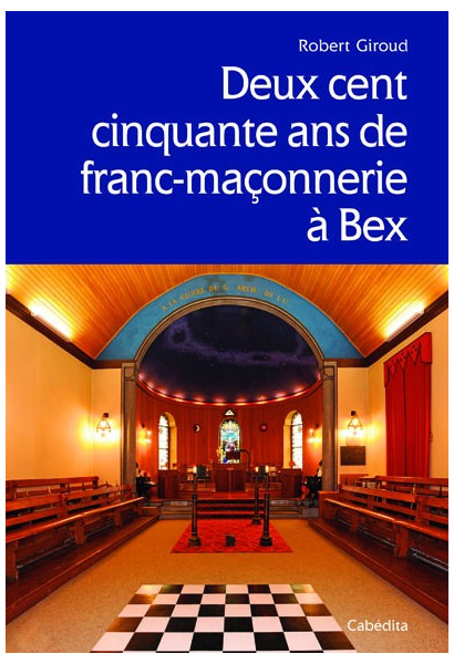 DEUX CENT CINQUANTE ANS DE FRANC-MACONNERIE A BEX