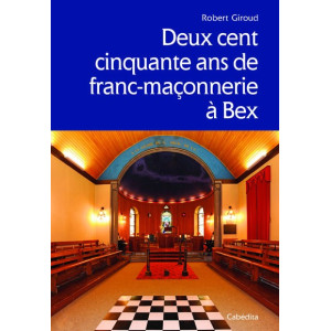 DEUX CENT CINQUANTE ANS DE FRANC-MACONNERIE A BEX