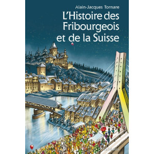 HISTOIRE DES FRIBOURGEOIS ET DE LA SUISSE