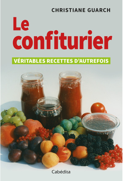 LE CONFITURIER - VÉRITABLES RECETTES D'AUTREFOIS