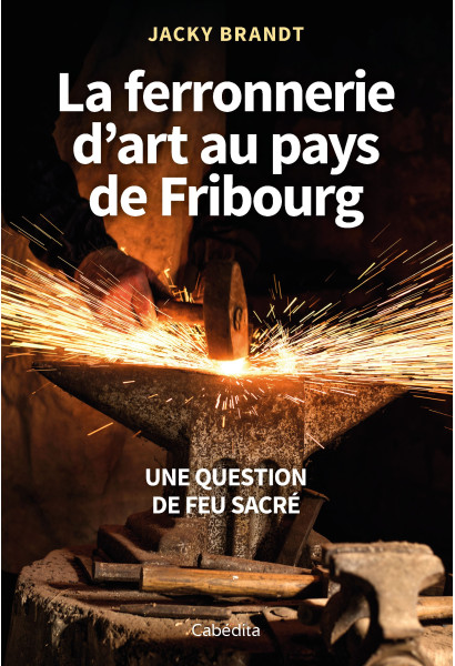 LA FERRONNERIE D'ART AU PAYS DE FRIBOURG